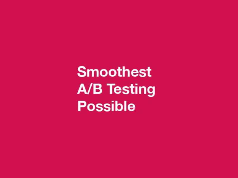 Getting the Smoothest A/B Testing Possible