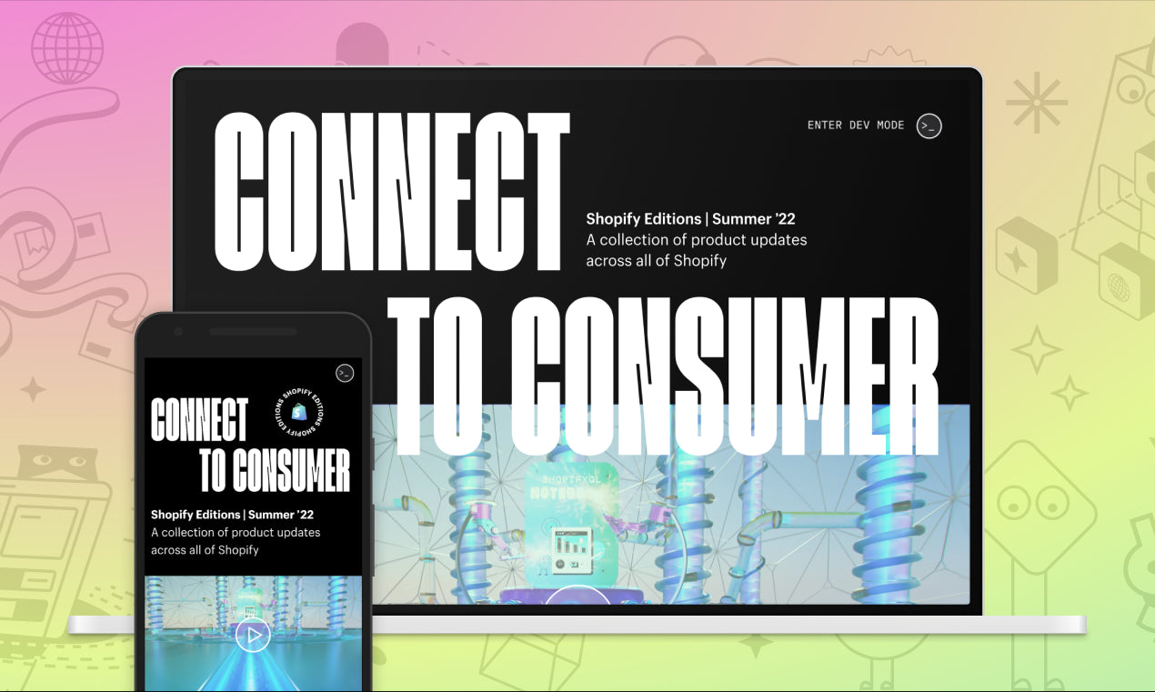 Highlights from Shopify Editions: Connect to Consumer