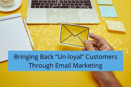 Bringing Back “Un-loyal” Customers Through Email Marketing
