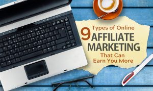 9 Types of Online Affiliate Marketing That Can Earn You More