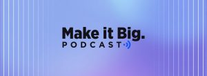 Make it Big Podcast: How to Approach Global Expansion with Digital River and AmericanEagle.com