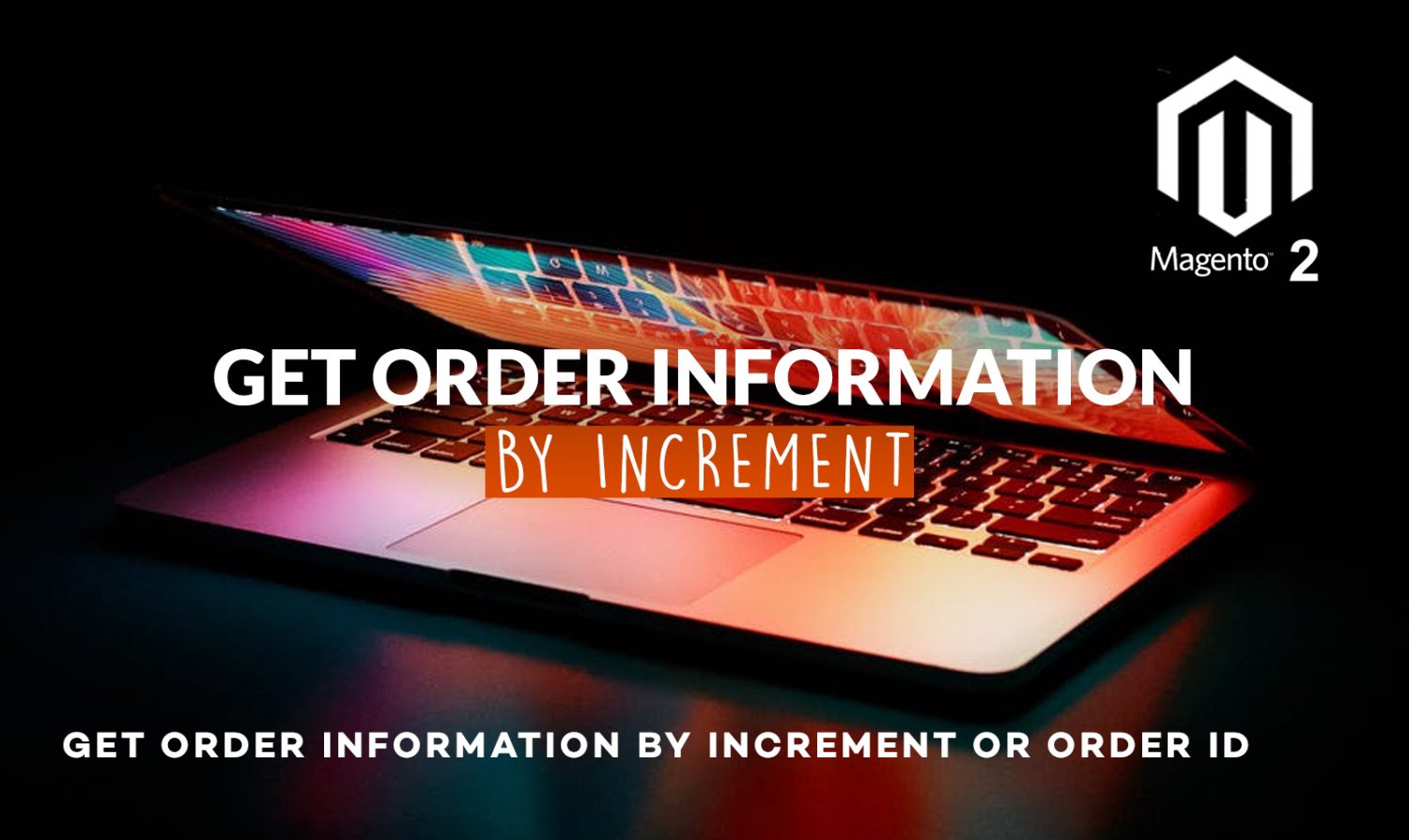 Magento 2 : Get order information by increment or order id
