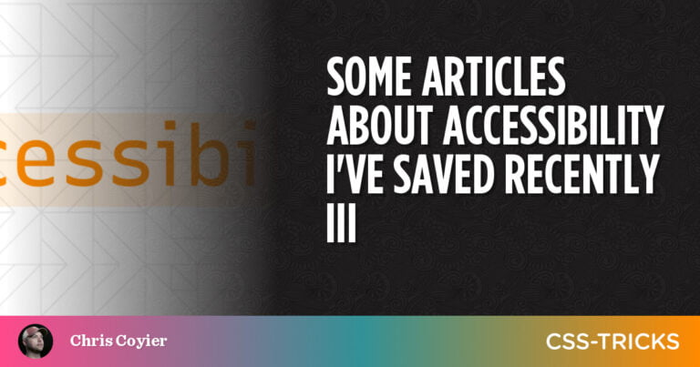 Some Articles About Accessibility I’ve Saved Recently III