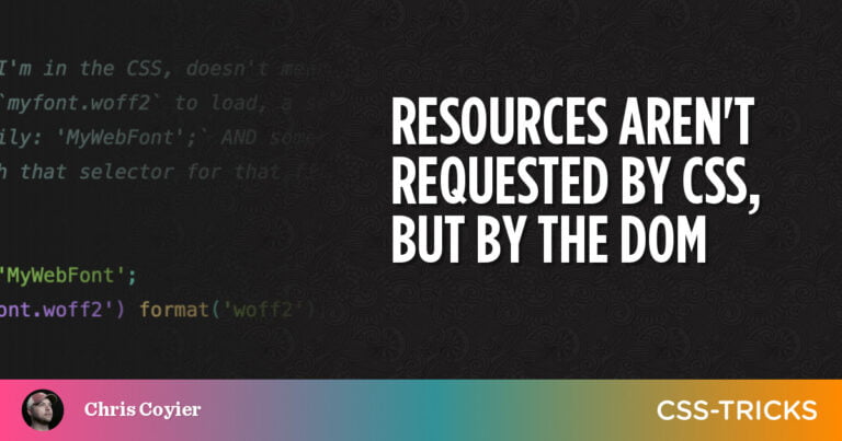 Resources aren’t requested by CSS, but by the DOM