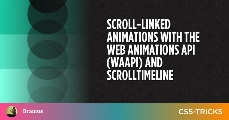 Scroll-Linked Animations With the Web Animations API (WAAPI) and ScrollTimeline