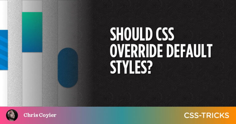 Should CSS Override Default Browser Styles?