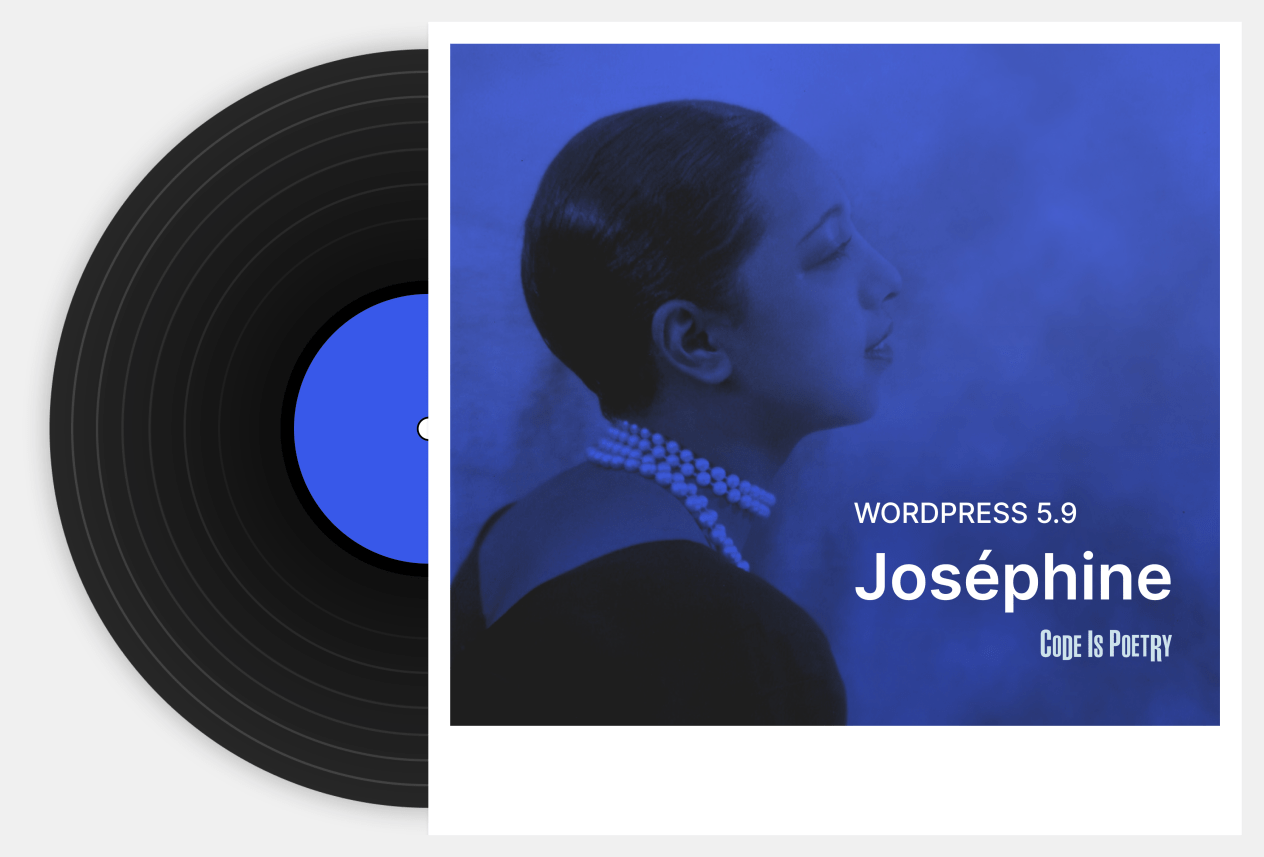 Illustration of a black vinyl record coming out of a record sleep sleeve from the left that contains a blue tinted image of jazz singer Joséphine Baker's profile looking right with a soft smile and parted lips. The image includes white text that says WordPress 5.9 and code is poetry.