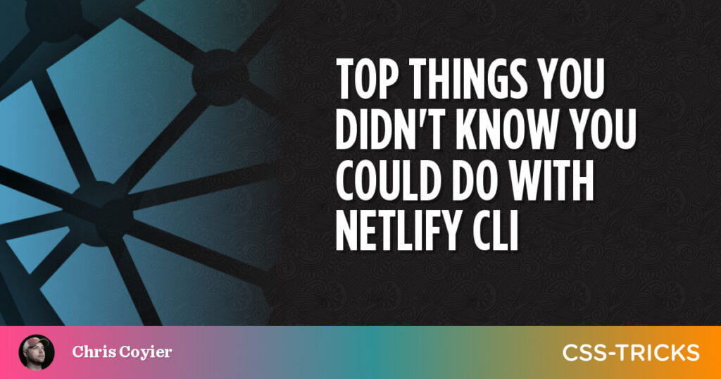 top-things-you-didnt-know-you-could-do-with-netlify-cli