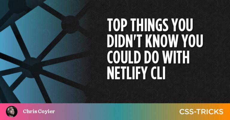 Top Things You Didn’t Know You Could Do With Netlify CLI￼