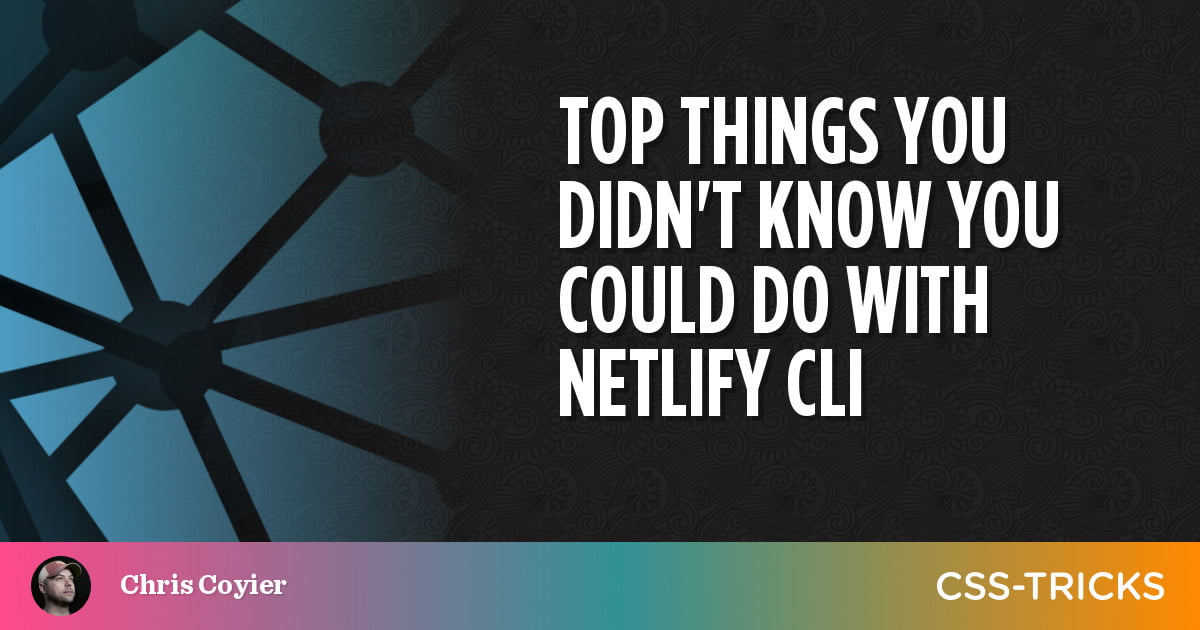 top-things-you-didnt-know-you-could-do-with-netlify-cli