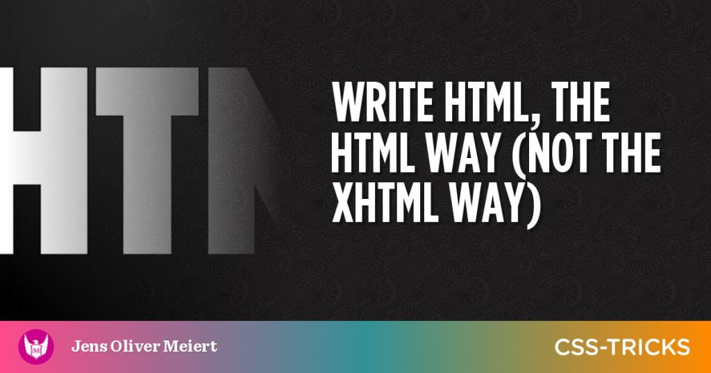 write-html-the-html-way-not-the-xhtml-way