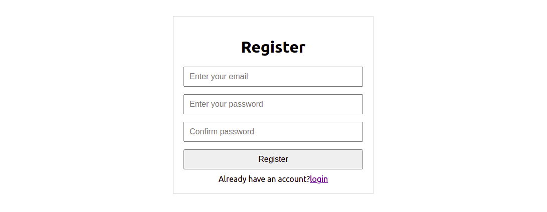 Showing a user registration form with fields to enter an email. a password, and password confirmation. A gray button labeled Register is below the three stacked fields.