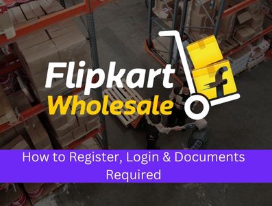 Flipkart Wholesale Seller – Registration, Login & Documents required