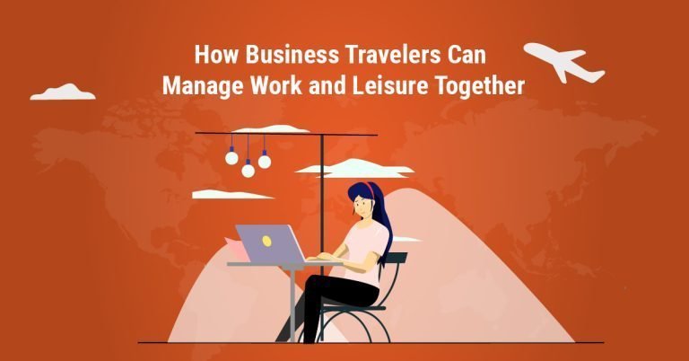 How Business Travelers Can Manage Work and Leisure Together