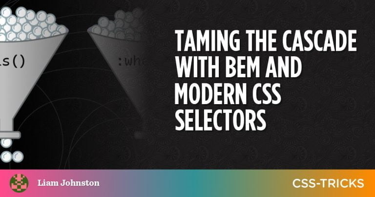 Taming the Cascade With BEM and Modern CSS Selectors