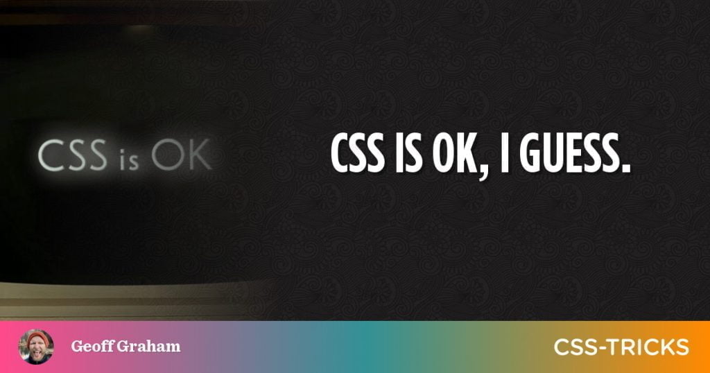 CSS is OK, I guess.
