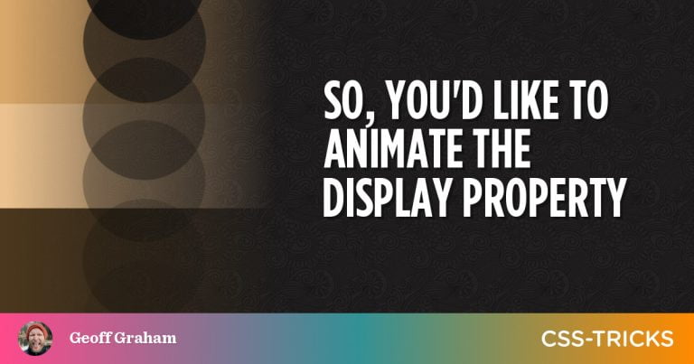 So, you’d like to animate the display property
