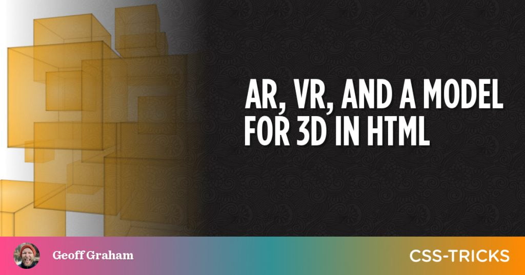 AR, VR, and a Model for 3D in HTML