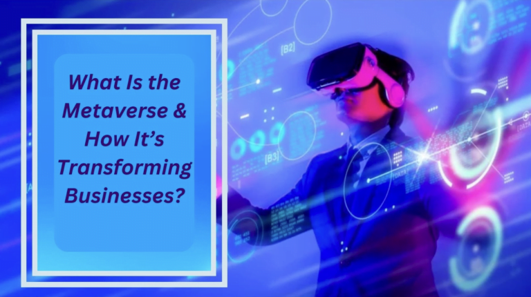 What Is the Metaverse & How It’s Transforming Businesses?