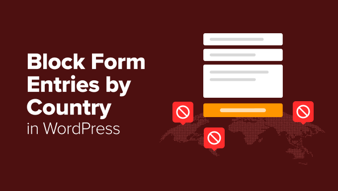 How I Block WordPress Form Entries From Certain Countries